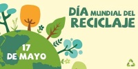17 de mayo, Día Mundial del Reciclaje Día Mundial, Reciclaje, Medio Ambiente, respeto